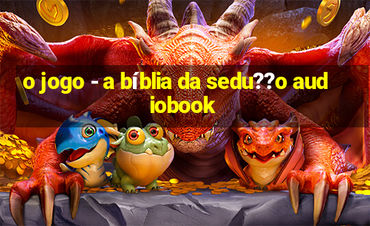 o jogo - a bíblia da sedu??o audiobook