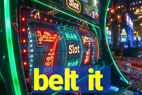 belt it