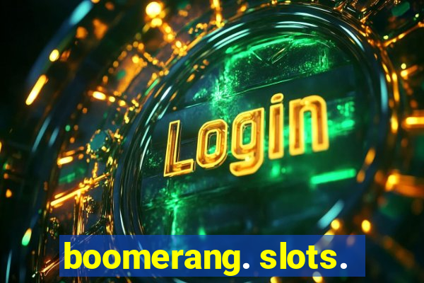 boomerang. slots.