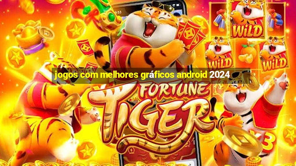 jogos com melhores gráficos android 2024