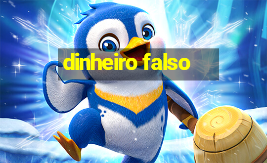 dinheiro falso