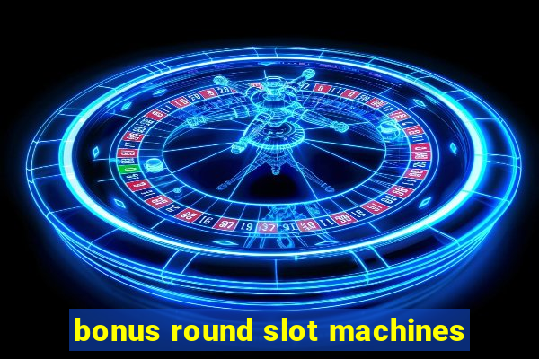 bonus round slot machines