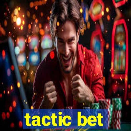 tactic bet