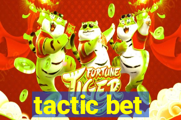 tactic bet