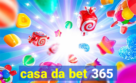 casa da bet 365