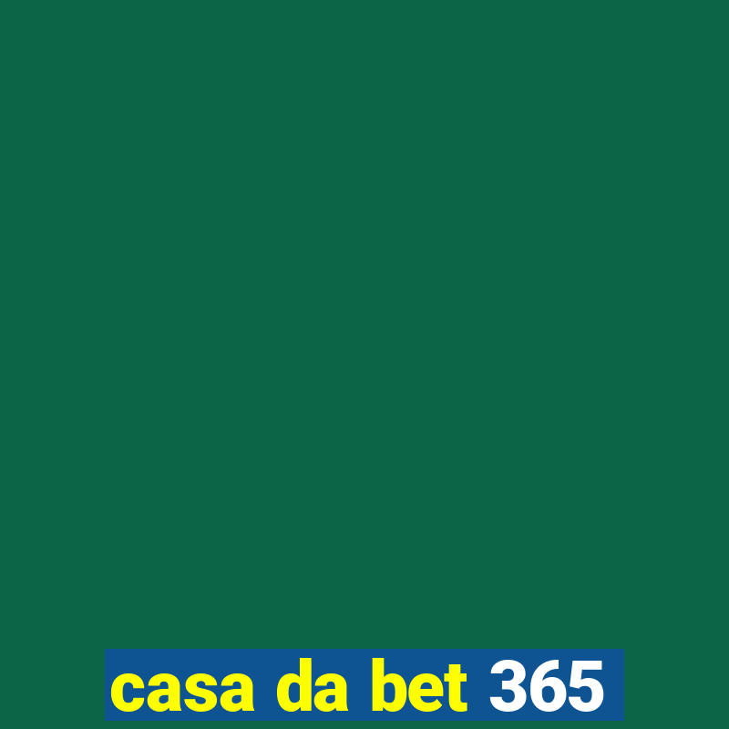 casa da bet 365