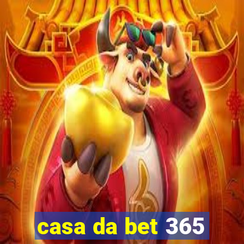 casa da bet 365