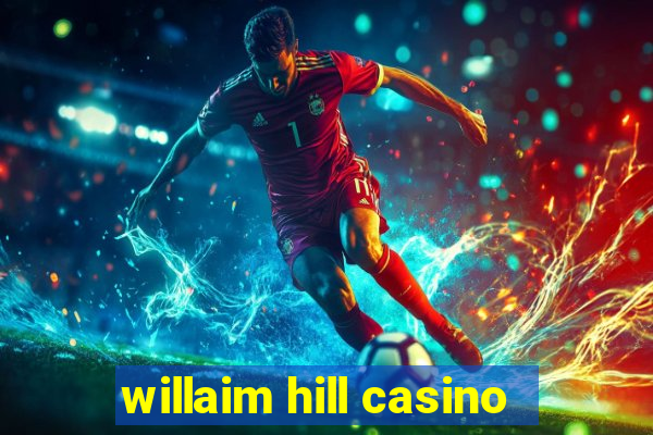 willaim hill casino