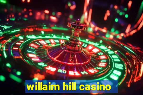 willaim hill casino