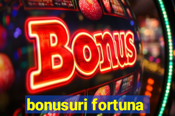 bonusuri fortuna