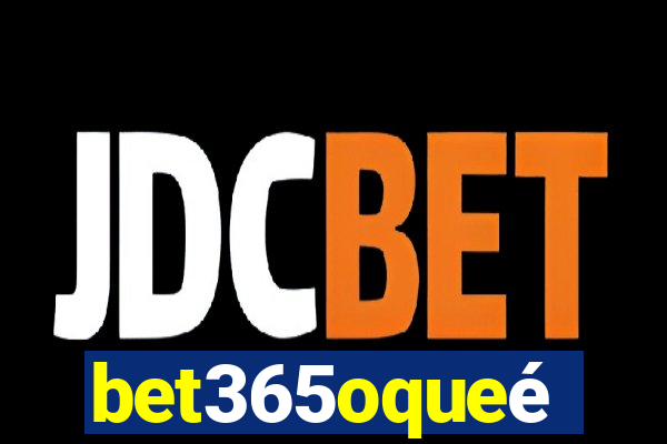 bet365oqueé