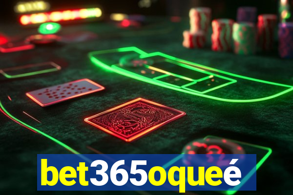 bet365oqueé