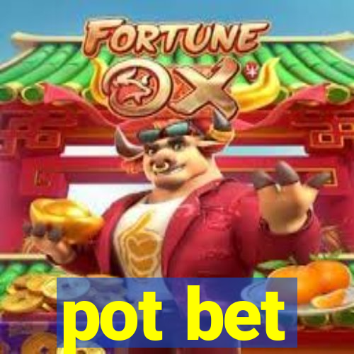 pot bet