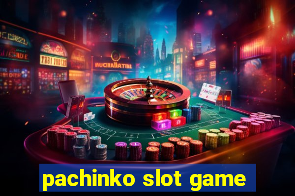 pachinko slot game