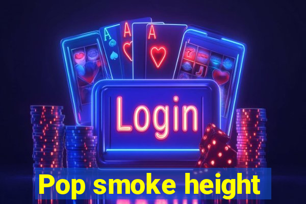 Pop smoke height