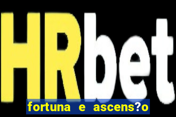 fortuna e ascens?o pdf grátis