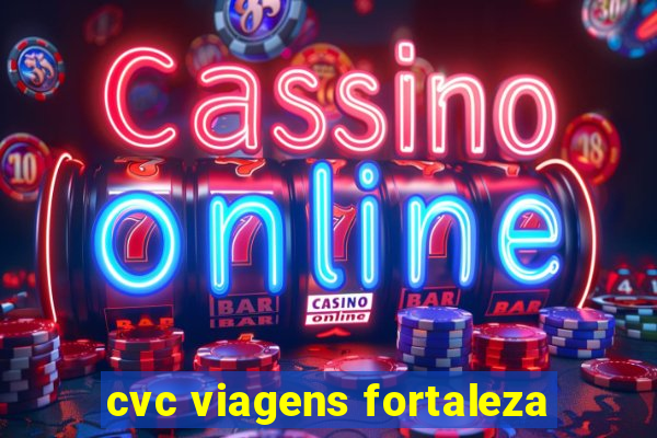 cvc viagens fortaleza