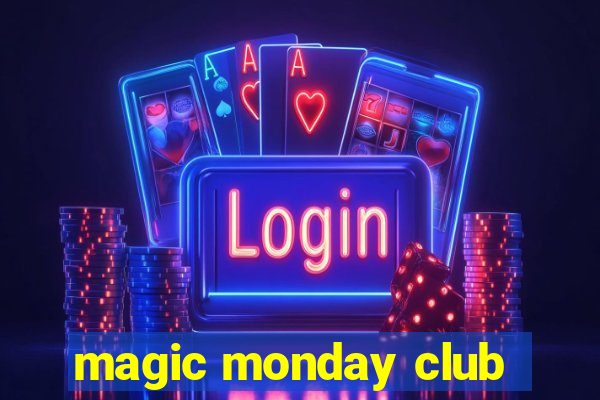 magic monday club