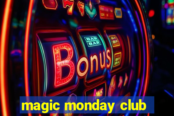 magic monday club