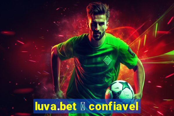 luva.bet 茅 confiavel