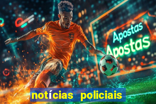 notícias policiais do jornal vs