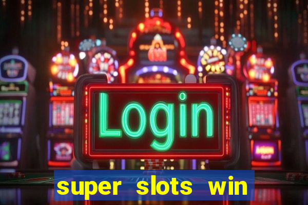 super slots win real cash