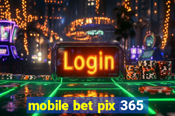 mobile bet pix 365