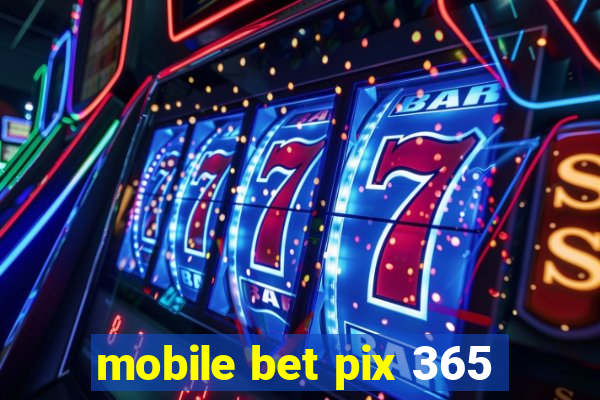 mobile bet pix 365