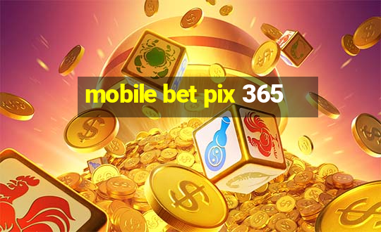 mobile bet pix 365