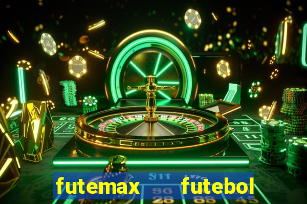 futemax   futebol ao vivo