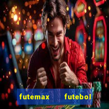 futemax   futebol ao vivo