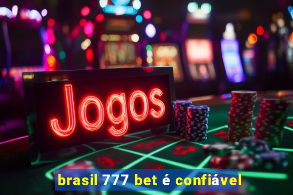 brasil 777 bet é confiável