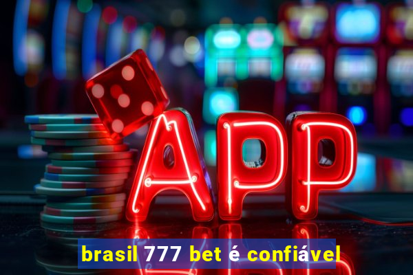 brasil 777 bet é confiável