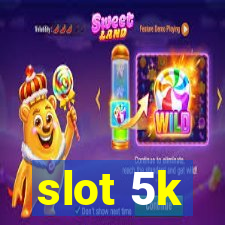 slot 5k