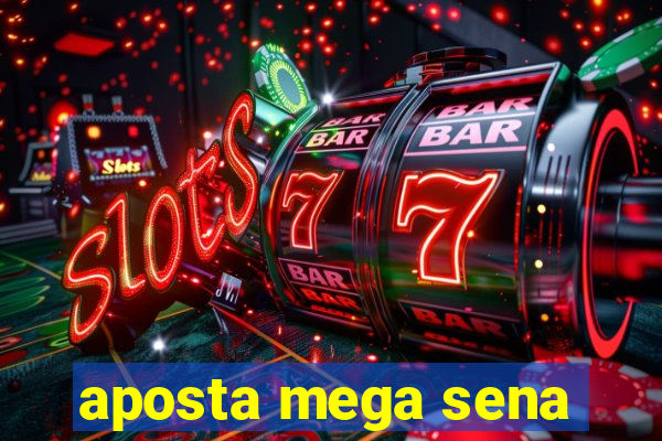 aposta mega sena