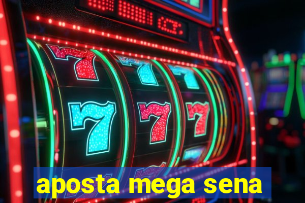 aposta mega sena