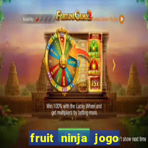 fruit ninja jogo de aposta