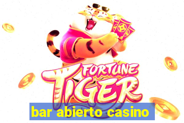 bar abierto casino