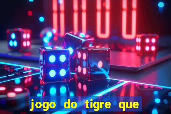 jogo do tigre que tá dando dinheiro