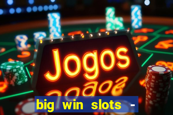 big win slots - slot machines