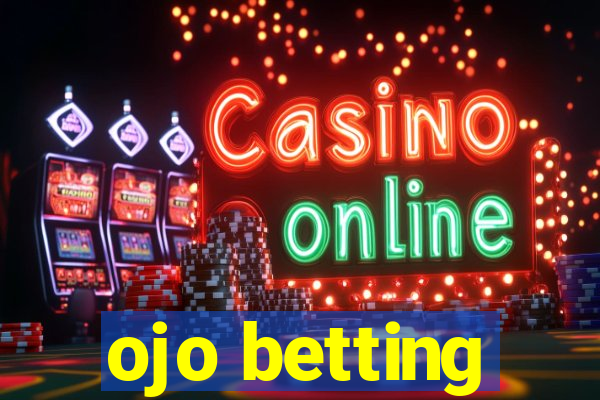 ojo betting