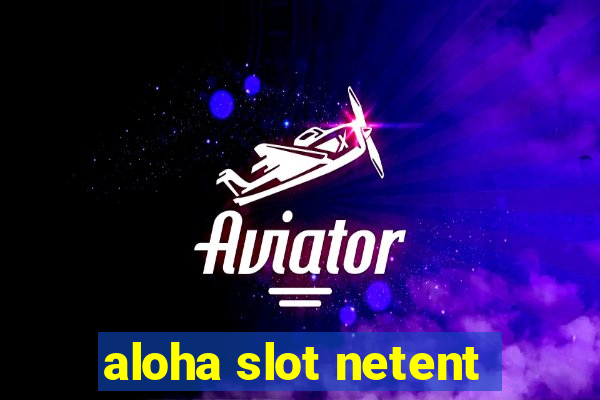 aloha slot netent