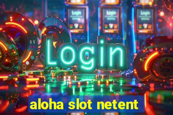 aloha slot netent