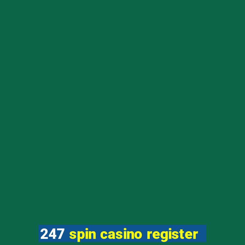 247 spin casino register