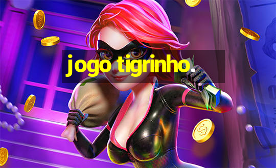 jogo tigrinho.