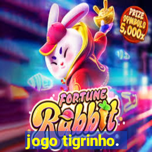 jogo tigrinho.