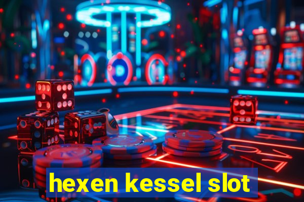 hexen kessel slot