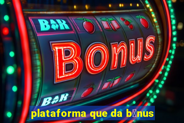 plataforma que da b么nus