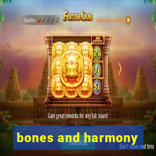 bones and harmony