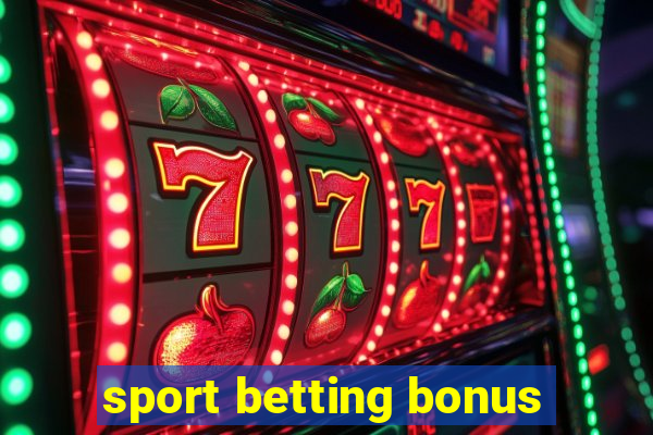 sport betting bonus